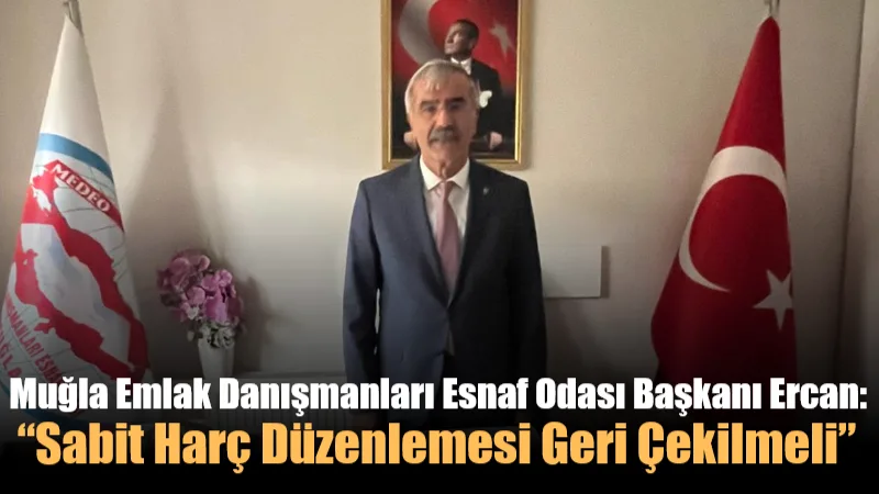 Muğla Emlak Danışmanları Esnaf Odası Başkanı Ziya Ercan, TBMM’de yasalaşan