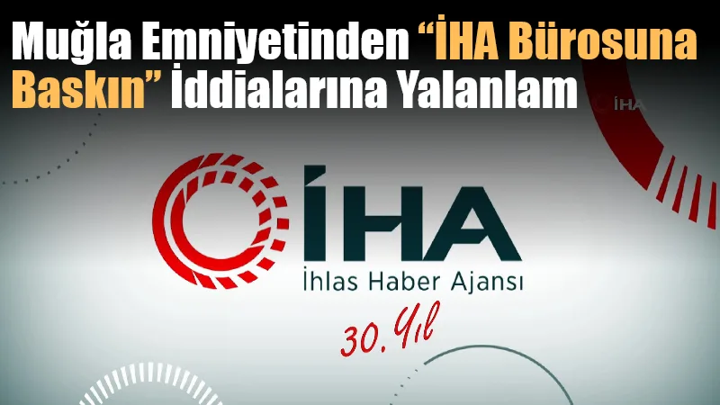 Bazı ulusal basın organlarında Muğla İhlas Haber Ajansı (İHA) bürosuna