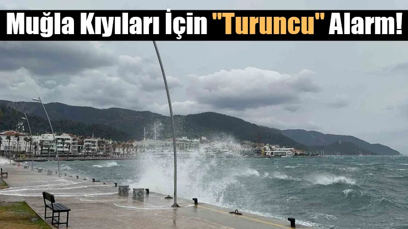 Meteoroloji Genel Müdürlüğü, Muğla'nın kıyı kesimlerinde gece saatlerine kadar sürecek