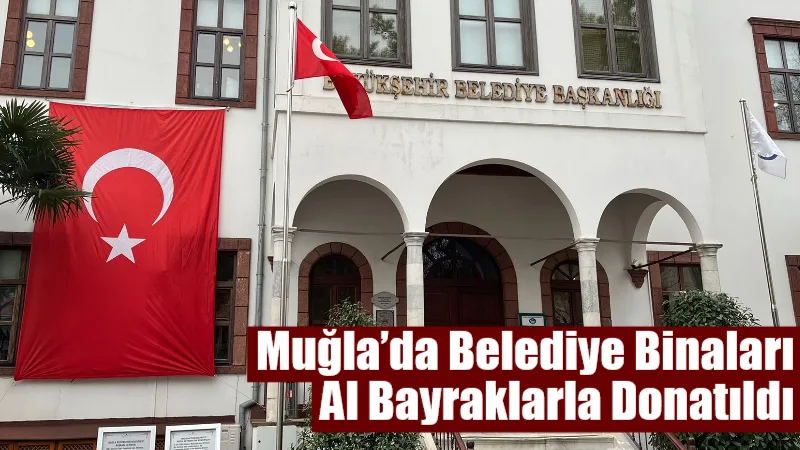 Türk bayrağına yönelik gerçekleştirilen saldırının ardından Muğla Büyükşehir Belediye Başkanı