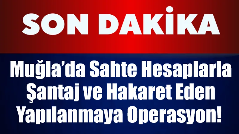 Muğla'da "Sakaraltı Sakarüstü" adlı hesap üzerinden devlet büyüklerine ve siyasilere