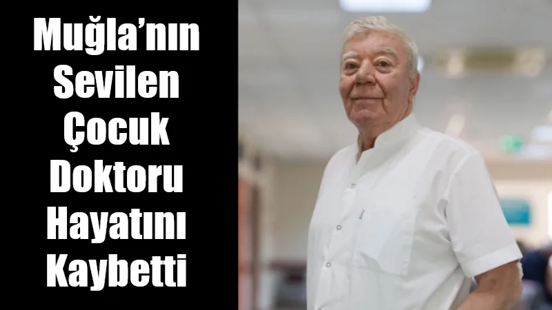 
Muğla’nın sevilen ve uzun yıllar çocuk sağlığı alanında hizmet veren