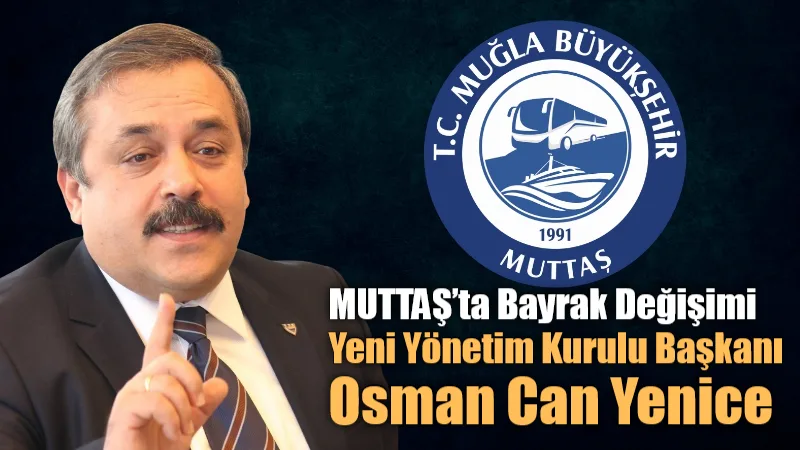 Muğla Büyükşehir Belediye Meclisi'nde alınan kararla MUTTAŞ Yönetim Kurulu Başkanlığı