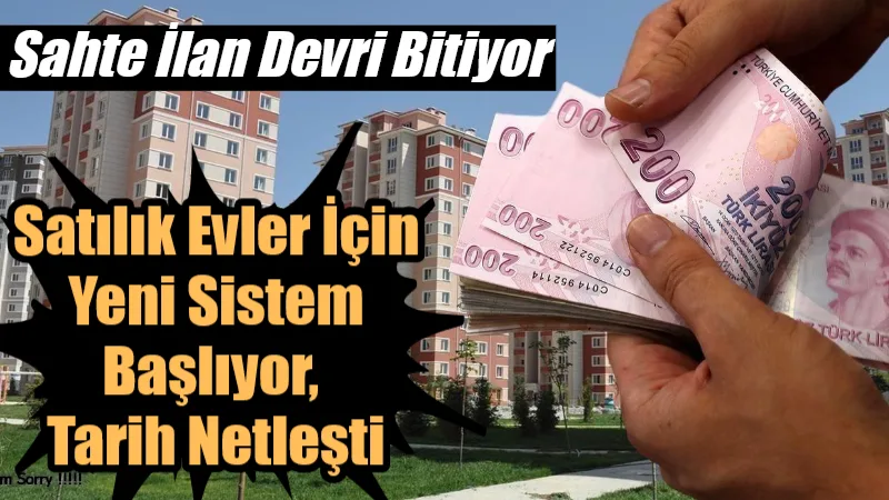 Emlak piyasasında sahte ilanlara karşı yeni dönem başlıyor. Ticaret Bakanlığı’nın