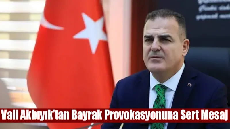 Türk bayrağına yönelik saldırının ardından Muğla Valisi Dr. İdris Akbıyık,