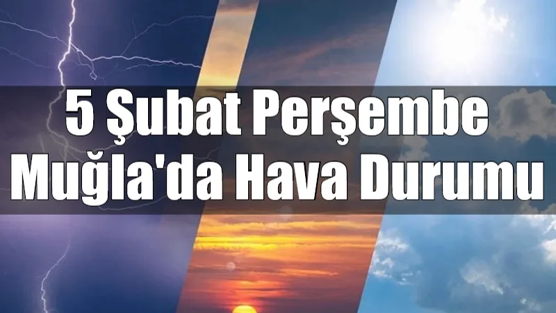 Meteoroloji'nin uyarısına göre 5 Şubat Perşembe günü Muğla genelinde etkili