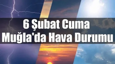 6 Şubat Cuma günü Muğla'da gök gürültülü sağanak yağış ve