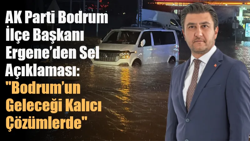 Bodrum’da metrekareye 50 kilogramın üzerinde düşen yağışın ardından açıklama yapan