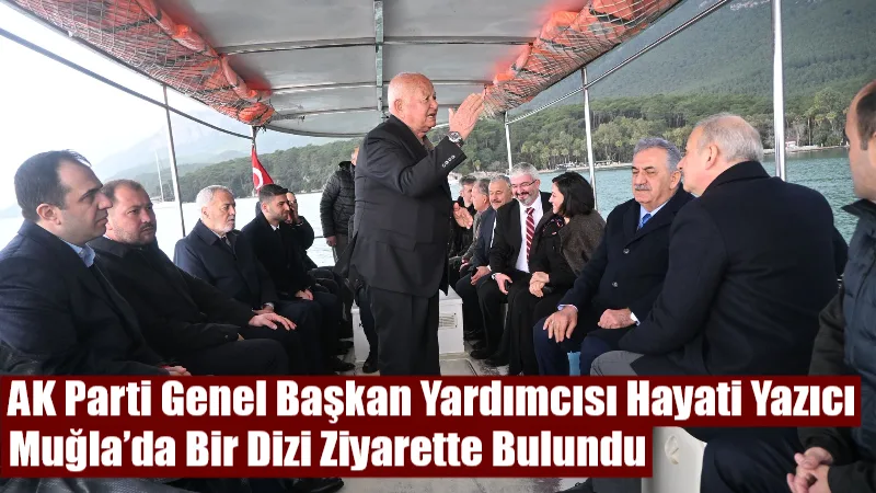 AK Parti Genel Başkan Yardımcısı Hayati Yazıcı, Muğla programı kapsamında
