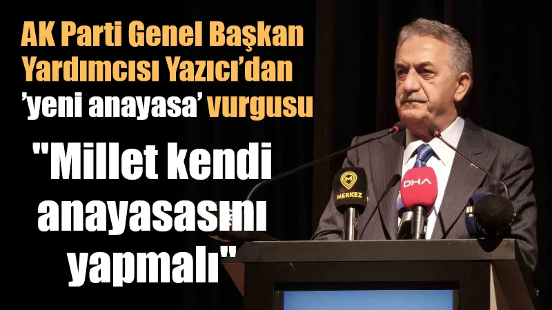 AK Parti Genel Başkan Yardımcısı Hayati Yazıcı, mevcut anayasanın darbe