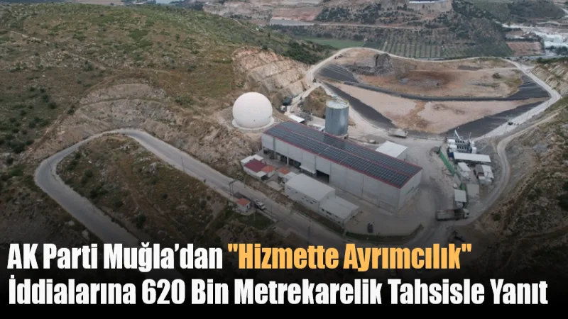 AK Parti Muğla İl Başkanlığı, Milas Gümüşlük Mahallesi’nde 620 bin