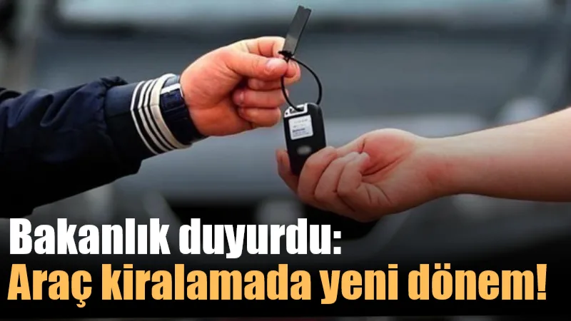 Ticaret Bakanlığı, araç kiralama sektöründe köklü değişiklikler içeren yeni yönetmelik