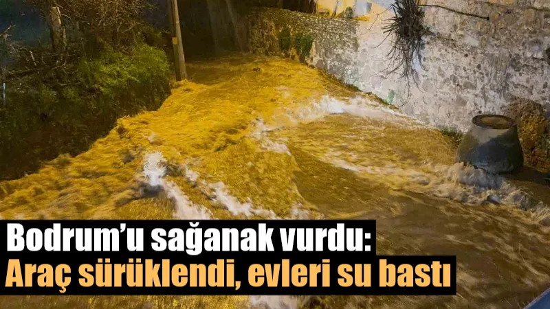 Bodrum'da şiddetini artıran sağanak yağış nedeniyle cadde ve sokaklar göle