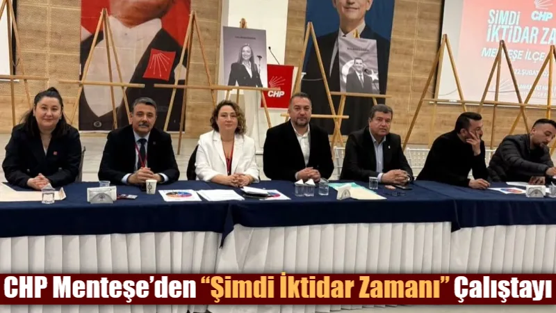 CHP Menteşe İlçe Başkanlığı tarafından düzenlenen “Şimdi İktidar Zamanı Menteşe