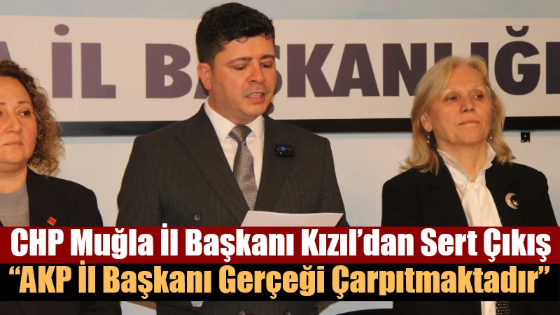  CHP Muğla İl Başkanı Nail Kızıl, AK Parti Muğla İl