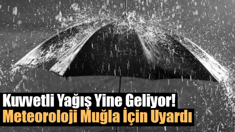 Meteoroloji 4. Bölge Müdürlüğü, Muğla çevreleri için kuvvetli ve yer