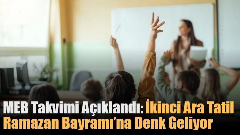  Milli Eğitim Bakanlığı tarafından yayımlanan 2025-2026 eğitim öğretim yılı takvimine