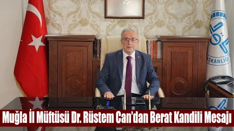 Muğla İl Müftüsü Dr. Rüstem Can, Berat Kandili dolayısıyla yayımladığı