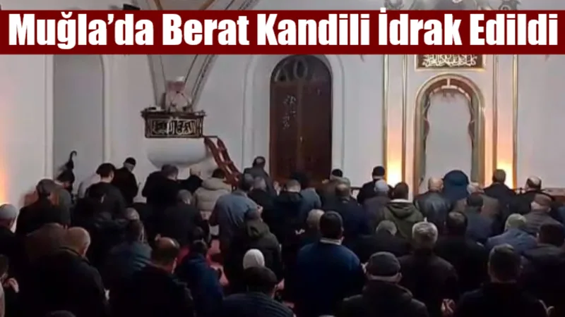 Ramazan ayının müjdecisi Berat Kandili, Muğla genelinde düzenlenen programlarla büyük