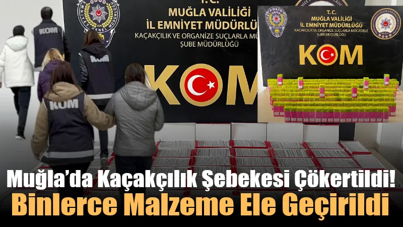 Yatağan Cumhuriyet Başsavcılığı koordinesinde düzenlenen kaçakçılık operasyonunda binlerce adet makaron