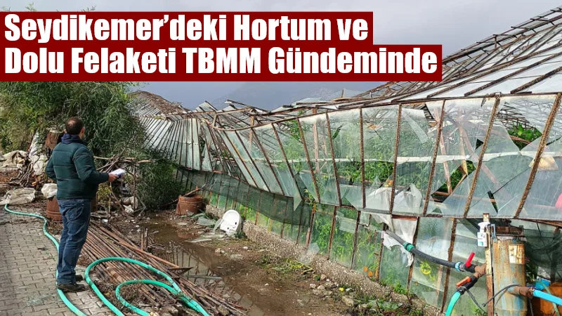 Muğla’nın Seydikemer ilçesinde hortum, fırtına ve dolunun seralarda yol açtığı