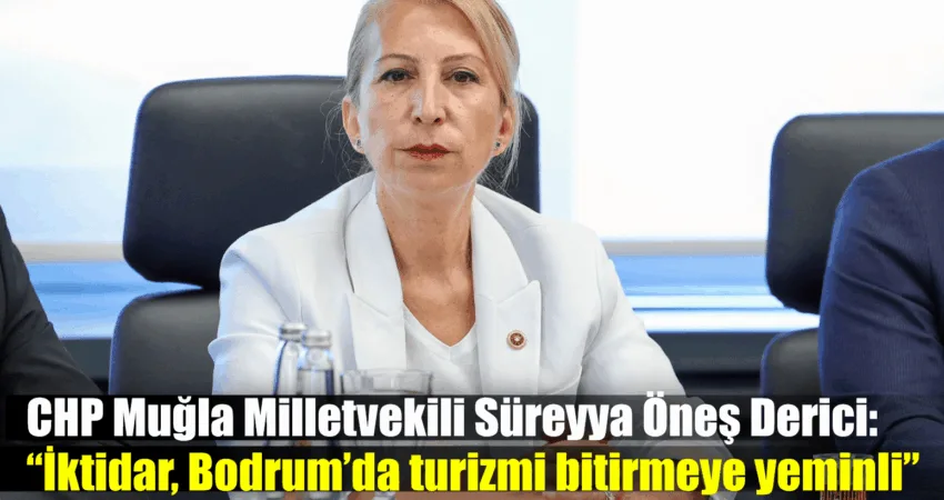 CHP Muğla Milletvekili Süreyya Öneş Derici, Bodrum’da son günlerde tekrar