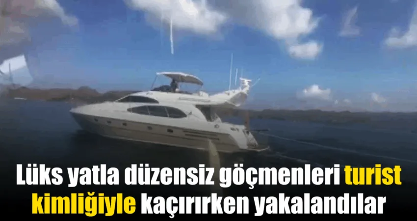 Muğla’nın Marmaris ilçesi açıklarında lüks yat ile düzensiz göçmenleri turist