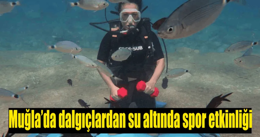 Muğla’nın Fethiye ilçesinde denizin 5 metre altında spor yaparak, sağlıklı