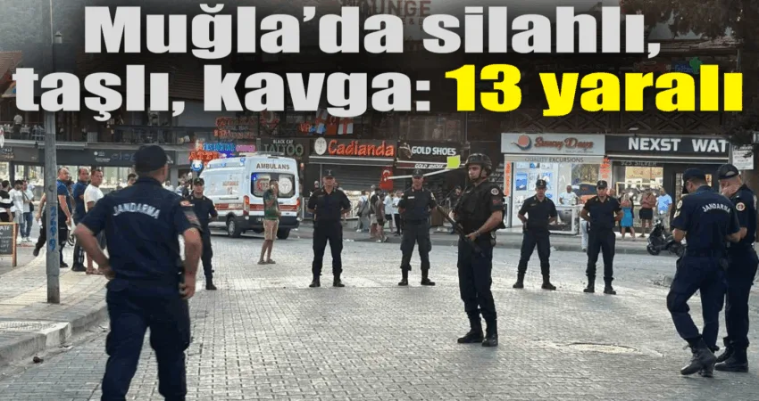 Muğla’nın Fethiye ilçesinde iki grup arasında çıkan silah, şişe ve