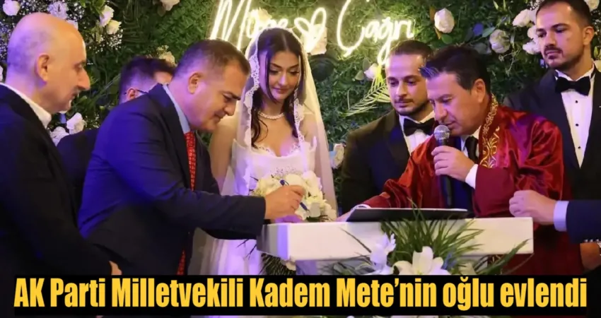 AK Parti Muğla Milletvekili Kadem Mete’nin oğlunun düğününde nikahı Muğla