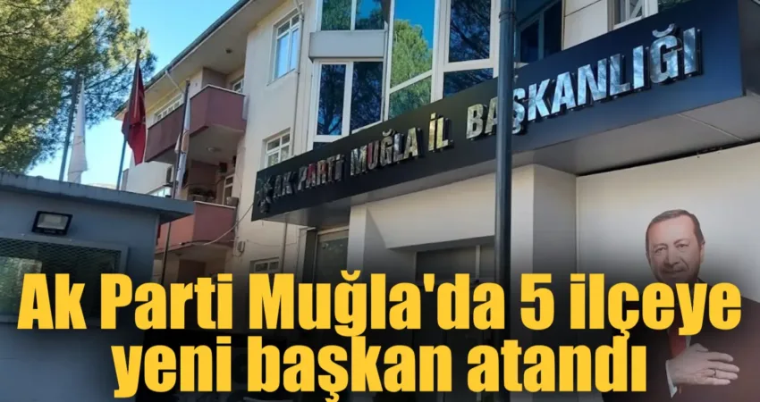 Ak Parti Muğla teşkilatında değişim rüzgarları esmeye devam ediyor. Ak
