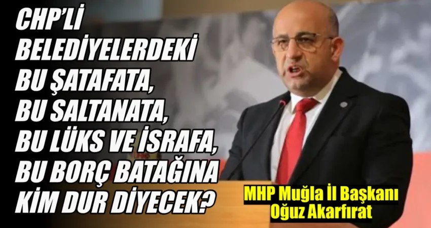 MHP Muğla İl Başkanı Oğuz Akarfırat, Muğla Büyükşehir Belediye Başkanı
