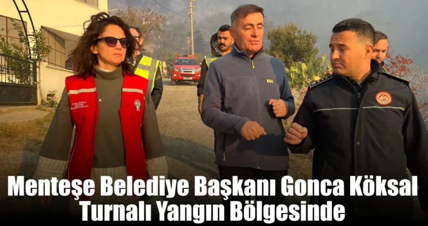 Menteşe Belediye Başkanı Gonca Köksal, Gökova Turnalı mevkiinde 03.30 sıralarında