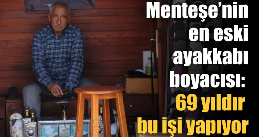 Muğla’nın Menteşe ilçesindeki Kurşunlu Meydanı’nda 69 yıldır ayakkabı boyacılığı yapan
