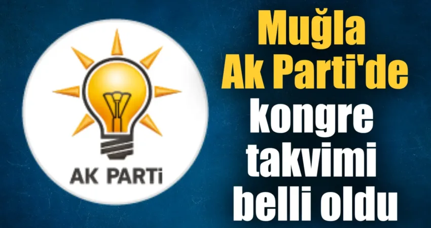 Muğla ilçe kongreleri kapsamında Muğla’nın 11 ilçesinde kongre düzenlenecek. Muğla’da