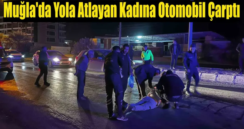 Muğla’nın Milas ilçesinde iddiaya göre yola atlayan kadına otomobil çarptı.