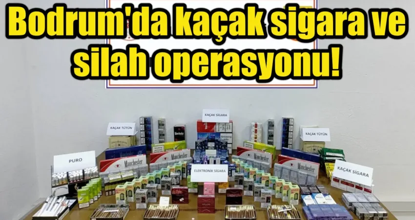 Bodrum'da yapılan operasyonda, bir işletme ve şahısların ikametlerinde kaçak sigara,