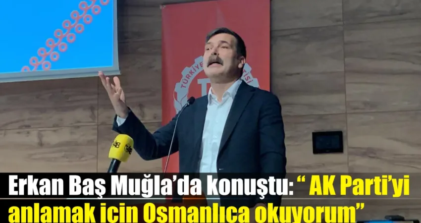 TİP Genel Başkanı Erkan Baş, Muğla'daki "Halk İçin Ekonomi" buluşmasında