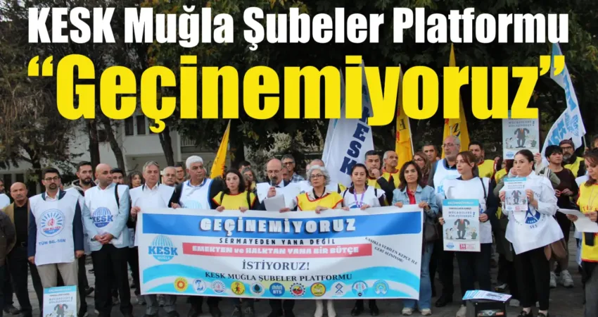 KESK Muğla Şubeler Platformu bugün Menteşe Sınırsızlık Meydanında ‘Geçinemiyoruz’ başlığı