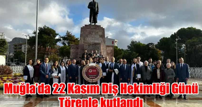 Muğla’da 22 Kasım Diş Hekimliği Günü kapsamında, diş hekimliği camiası