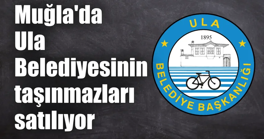 Muğla’nın Ula ilçesinde Ula Belediyesi mülkiyetinde bulunan çeşitli taşınmazlar 20