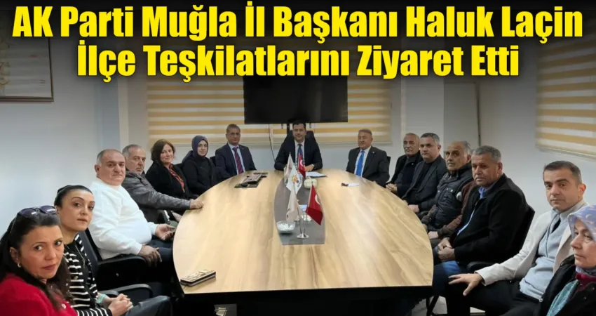 AK Parti Muğla İl Başkanı Haluk Laçin, Genel Merkez Koordinatör