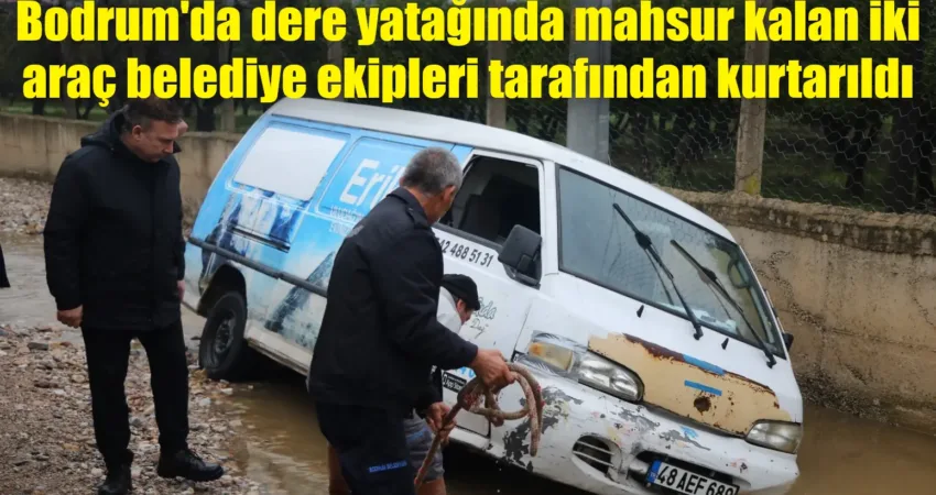 Muğla'nın Bodrum ilçesinde etkili olan sağanak yağışta dere yatağında mahsur
