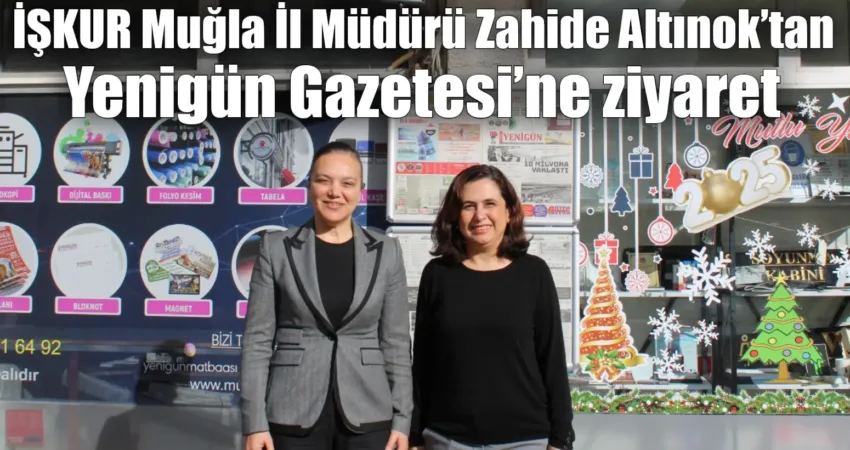 Çalışma ve İş Kurumu Muğla İl Müdürü Zahide Altınok, Yenigün