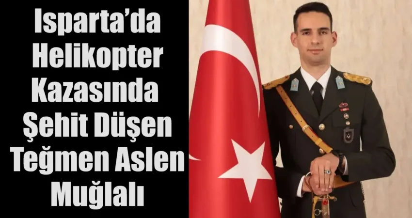 Isparta'daki helikopter kazasında şehit düşen Teğmen Mustafa Atakan Dut’un memleketinin
