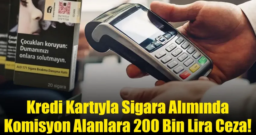 Kredi kartıyla sigara alımında fark alınması yasaklandı; kurala uymayan işletmelere