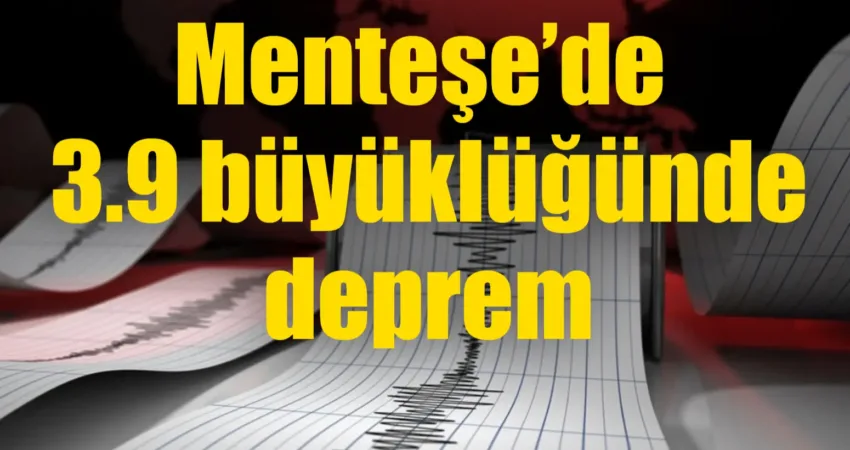 Muğla'nın Menteşe ilçesinde 3.9 büyüklüğünde deprem oldu.