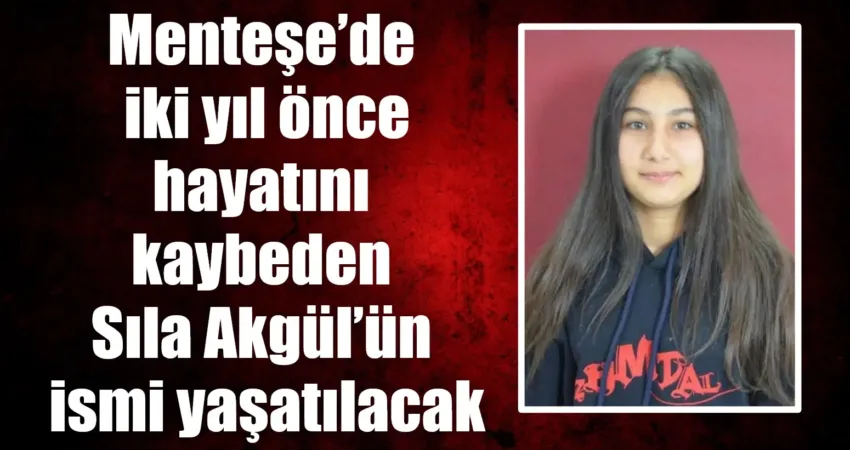 Menteşe Belediye Meclisi, 14 yaşında hayatını kaybeden Sıla Akgül’ün ismini