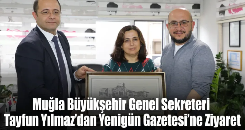 Muğla Büyükşehir Genel Sekreteri Tayfun Yılmaz bugün Yenigün Gazetesi’ni ziyaret