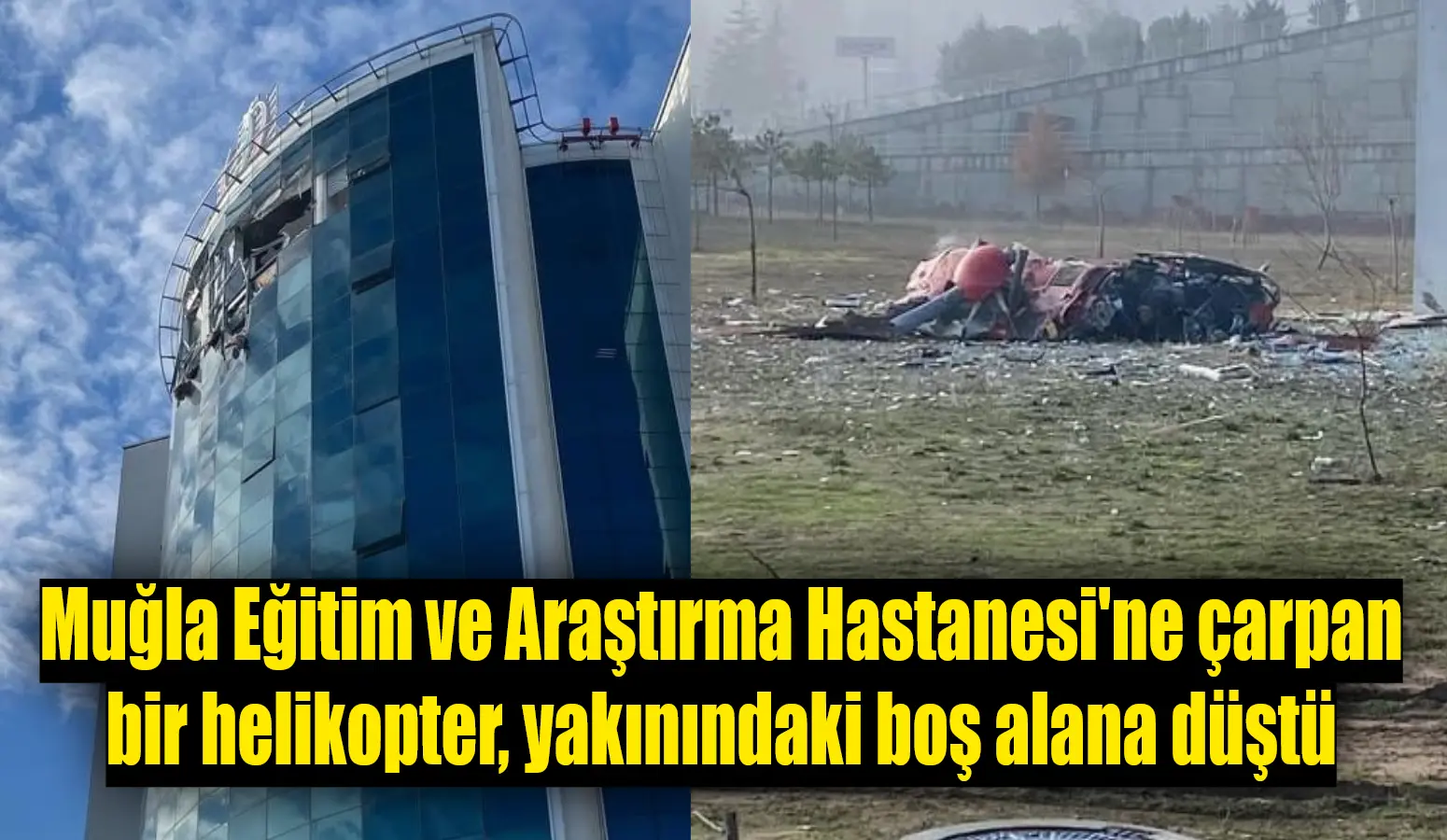 Muğla Eğitim ve Araştırma Hastanesi’ne çarpan bir helikopter, yakınındaki boş